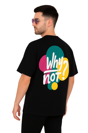 Oversized Black Graphic T-Shirt – Why Not? Bold Streetwear Print